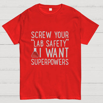 Screw Your “Lab Safety”i Want Superpoweners Geeky T-Shirt