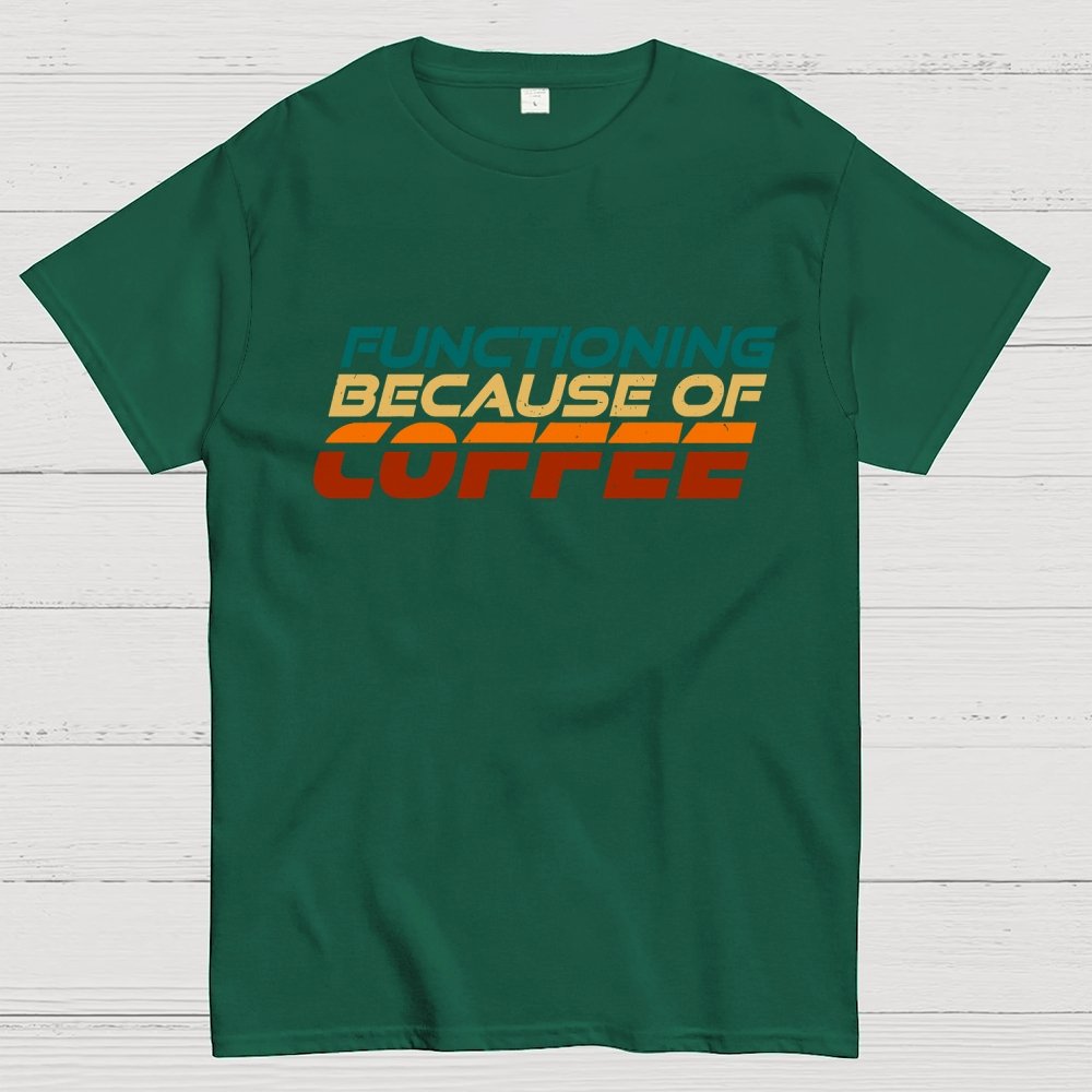 Functioning Because Of Coffee Geek T-Shirt