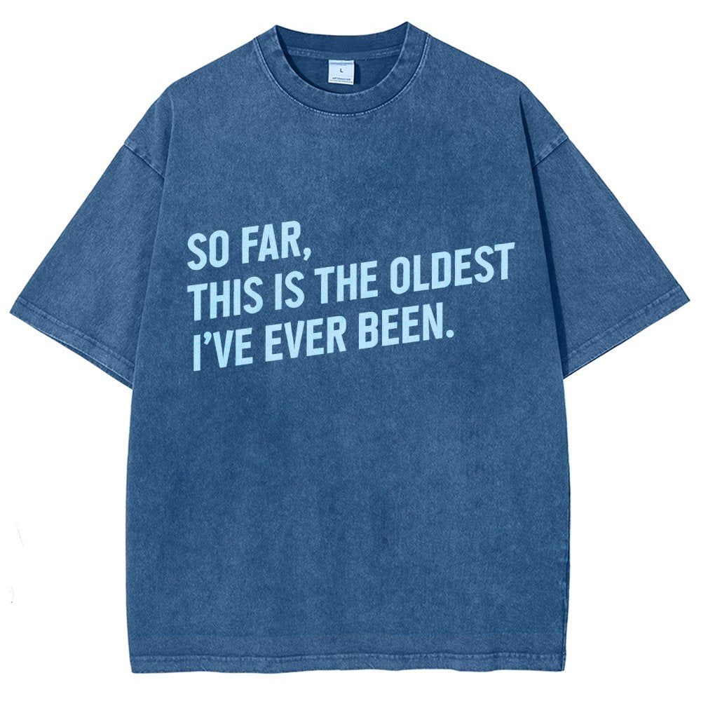 So Far This Is the Oldest I Have Ever Been Vintage Distressed T-shirt