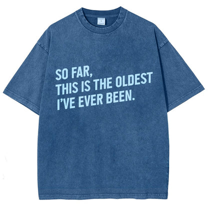 So Far This Is the Oldest I Have Ever Been Vintage Distressed T-shirt