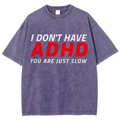 I Don't Have Adhd - You Are Just Slow! Vintage Distressed T-shirt
