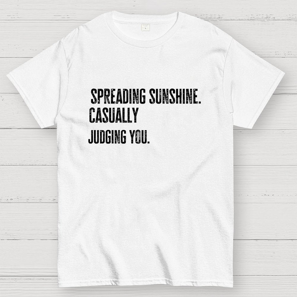 Spreading Sunshine. Casually Judging You. Geek T-Shirt