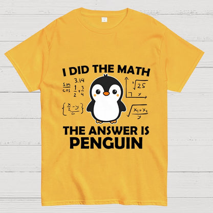 I Did The Math The Answer Is Penguin Unisex Geek T-Shirt