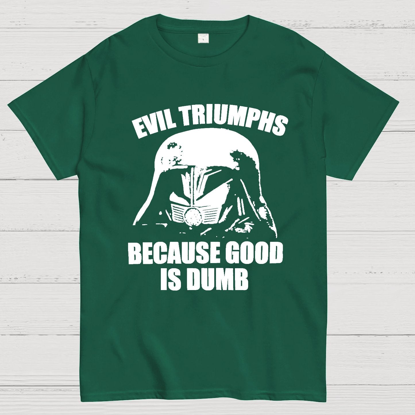 Evil Triumphs Because Good Is Dumb Geek T-Shirt