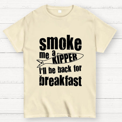 Smoke Me A Kipper I'll Be Back For Breakfast Geek T-Shirt