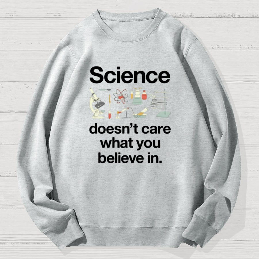 Science Doesn't Care What You Believe In Geek Cotton Sweatshirt
