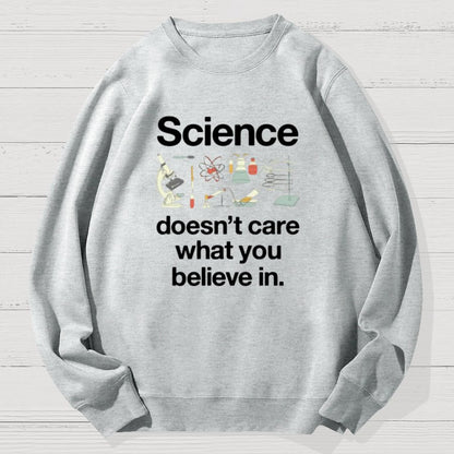 Science Doesn't Care What You Believe In Geek Cotton Sweatshirt