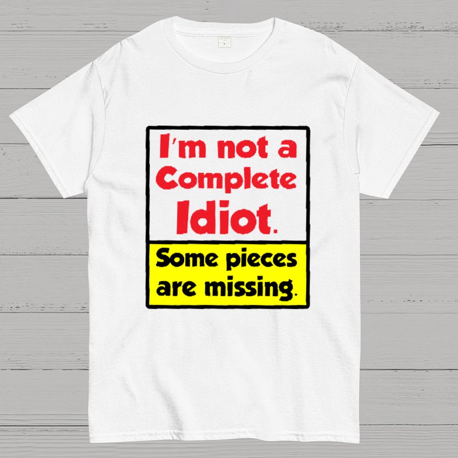 I'm Not A Complete Idiot, Some Parts Are Missing Geeky T-Shirt