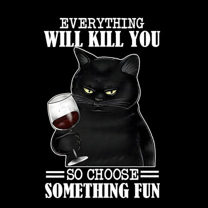 Everything Will Kill You So Choose Something Fun Geek Cotton Sweatshirt