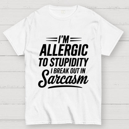 I'm Allergic To Stupidity I Break Out In Sarcasm Unisex Geek T-Shirt