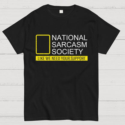 National Sarcasm Society Like We Need Your Support Geek T-Shirt