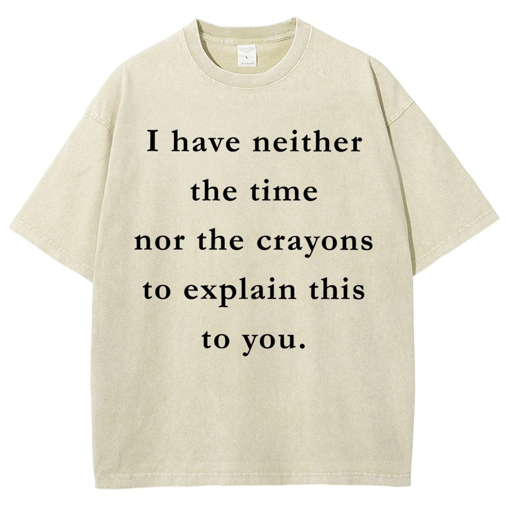 I Have Neither The Time Nor The Crayons To Explain This To You Vintage Distressed T-shirt