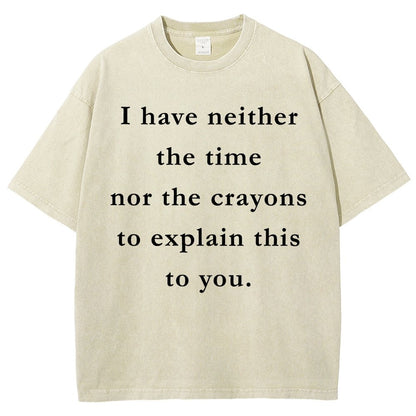 I Have Neither The Time Nor The Crayons To Explain This To You Vintage Distressed T-shirt