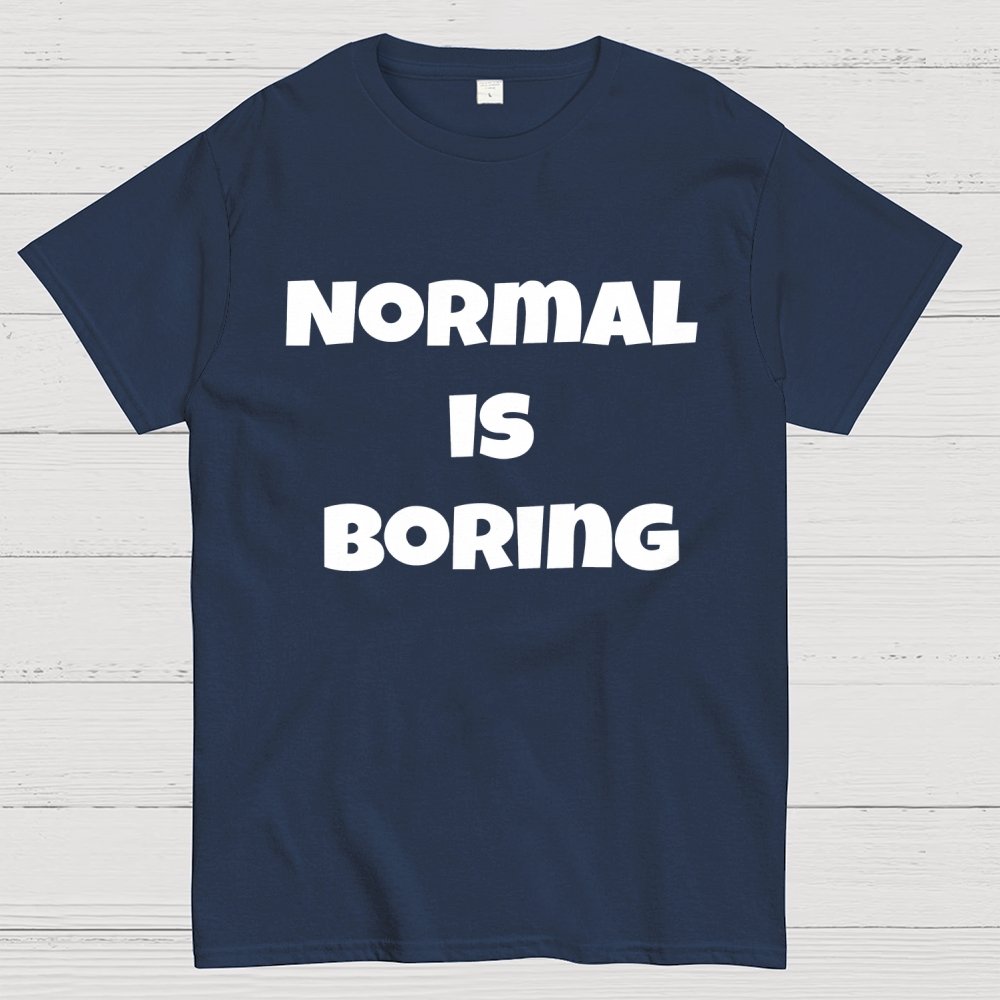 Normal is boring Geek T-Shirt