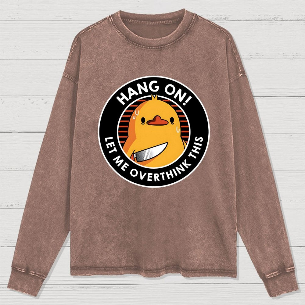 Hang On. Let Me Overthink This Washed Long Sleeve Tee
