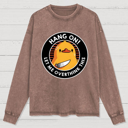 Hang On. Let Me Overthink This Washed Long Sleeve Tee