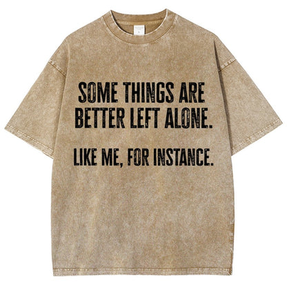 Some Things Are Better Left Alone Like Me For Instance Vintage Distressed T-shirt