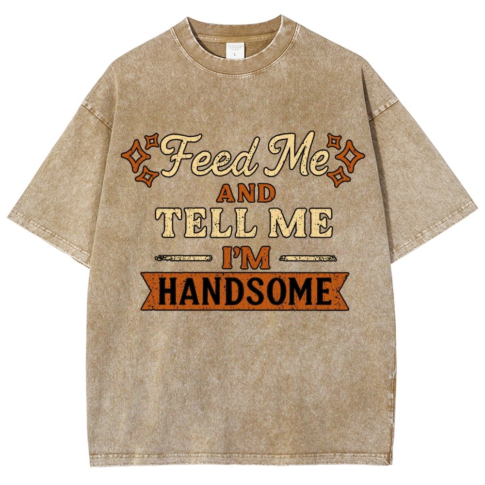 Feed Me And Tell Me I'm Handsome Vintage Distressed T-shirt