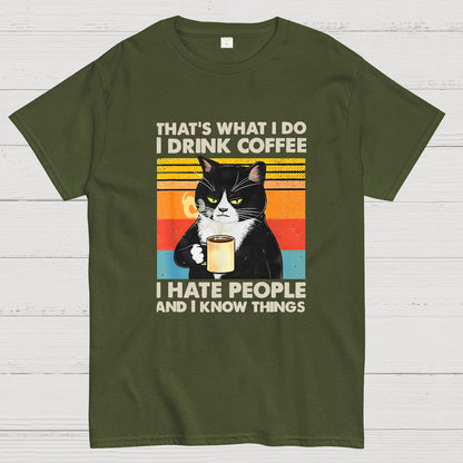That's What I Do I Drink Coffee I Hate People And I Know Things Funny T-Shirt