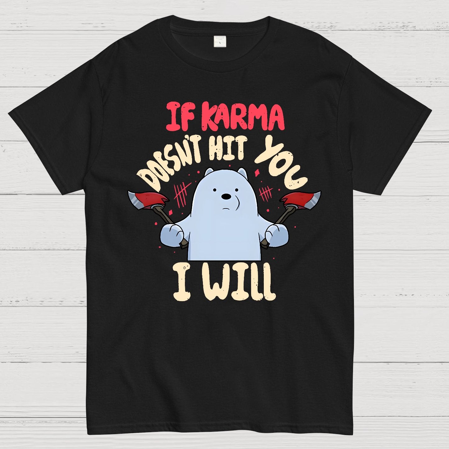 If karma doesn't hit you i will Geek T-Shirt