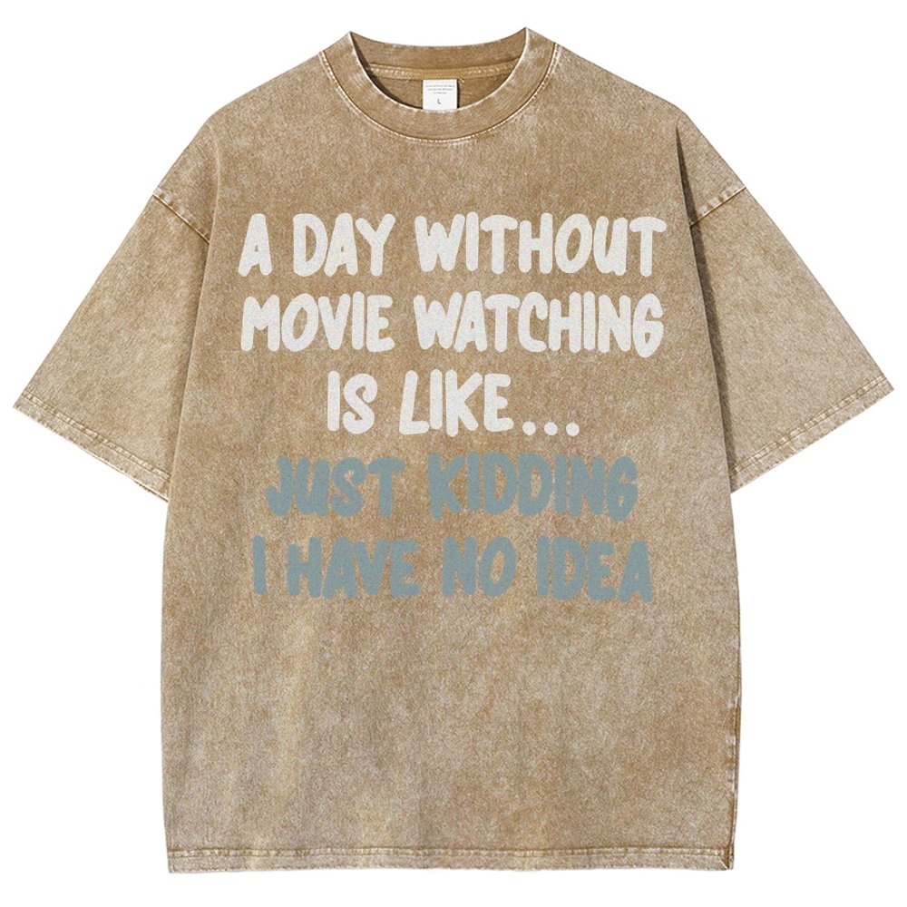 A Day Without Movie Watching Is Like... Just Kidding Vintage Distressed T-shirt