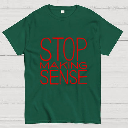 STOP MAKING SENSE Geek T-Shirt