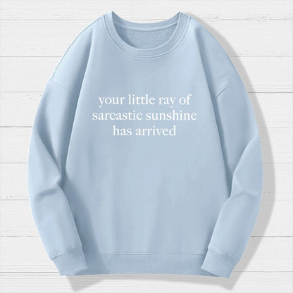 Your Little Ray Of Sarcastic Sunshine Has Arrived Geek Cotton Sweatshirt