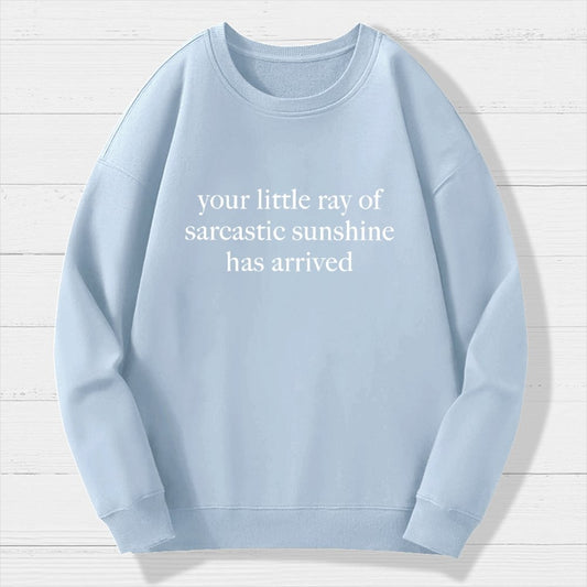 Your Little Ray Of Sarcastic Sunshine Has Arrived Geek Cotton Sweatshirt