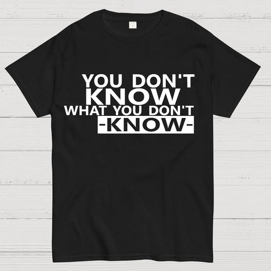 You Don't Know What You Don't Know Geek T-Shirt