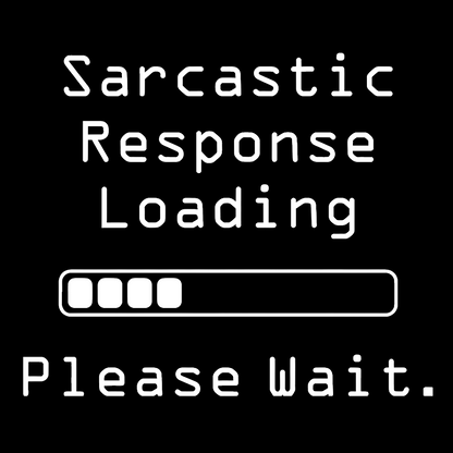 Funny Word Sarcastic Response Loading Please Wait Geek T-Shirt