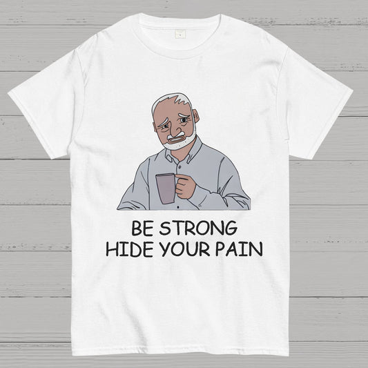 Be Strong Hide Your Pain Geeky T-Shirt