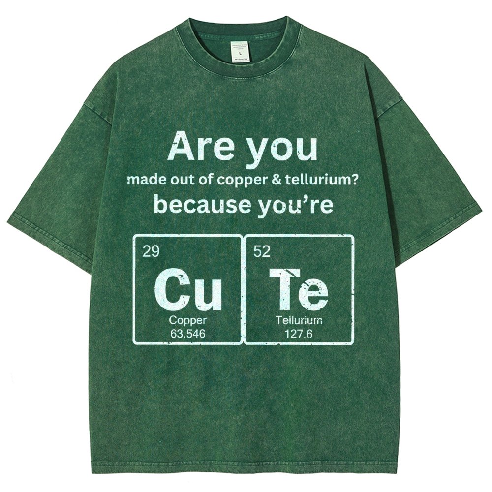 Are You Made Out Of Copper & Tellurium Because You're Cute Vintage Distressed T-shirt