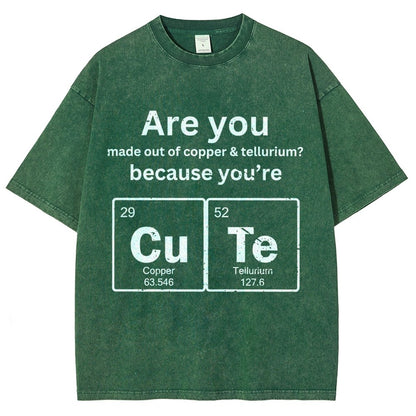 Are You Made Out Of Copper & Tellurium Because You're Cute Vintage Distressed T-shirt
