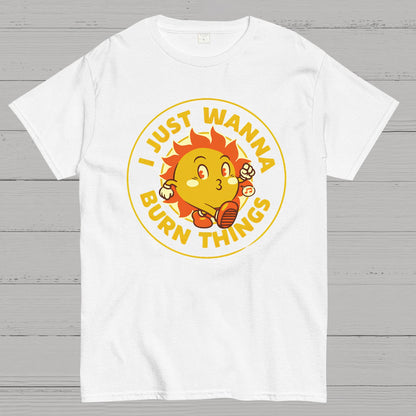 I Just Wanna Burn Things Geek T-Shirt