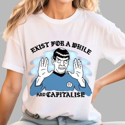Exist For A While And Capitalise Geek T-Shirt