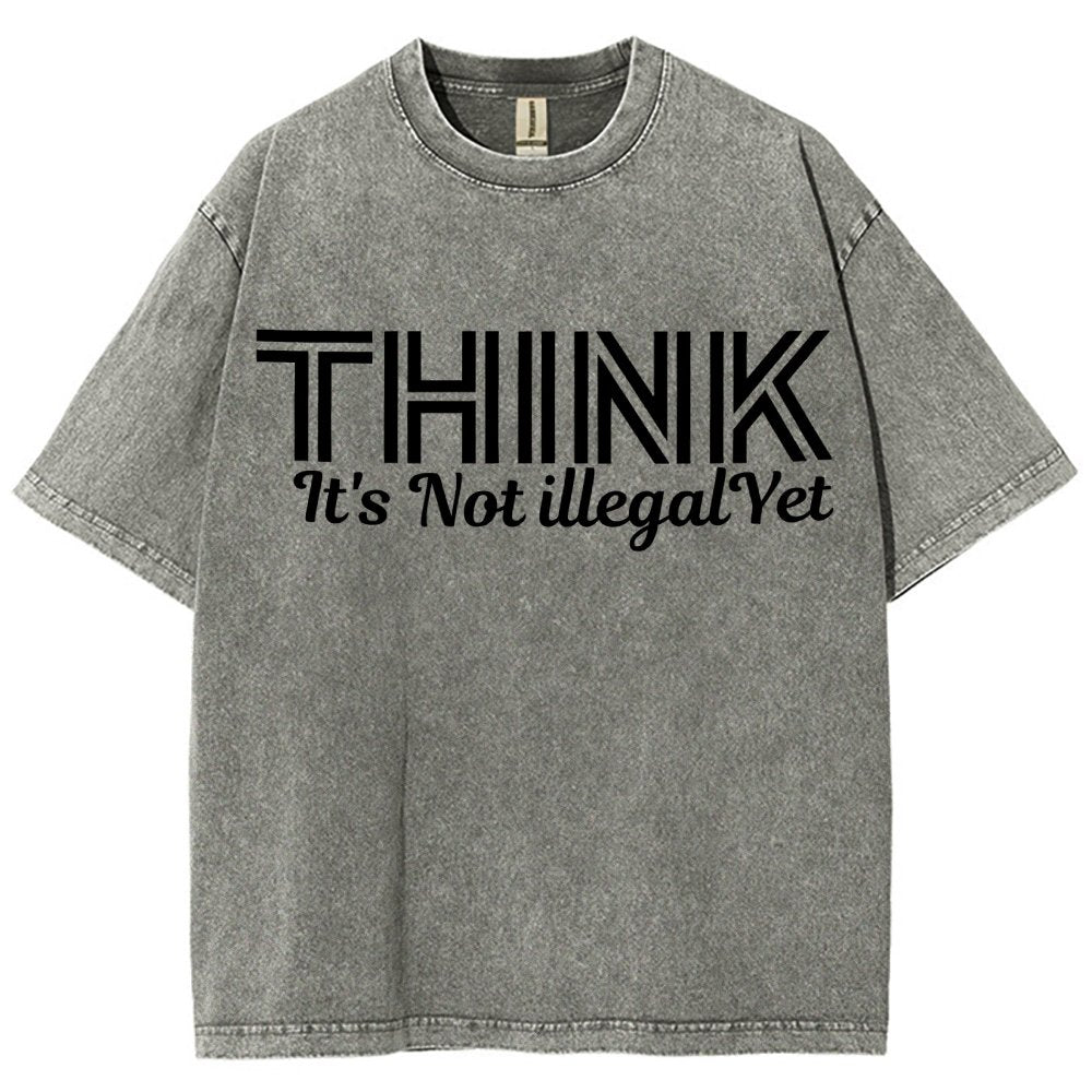 Sarcasm Think It's Not Illegal Yet Tee Vintage Distressed T-shirt
