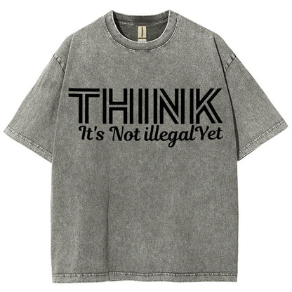 Sarcasm Think It's Not Illegal Yet Tee Vintage Distressed T-shirt