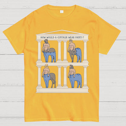 How Would a Centaur Wear Pants Funny Geek T-Shirt