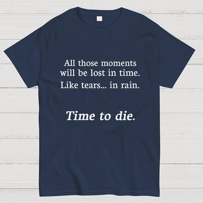 Like Tears In Rain...Time To Die Geek T-Shirt