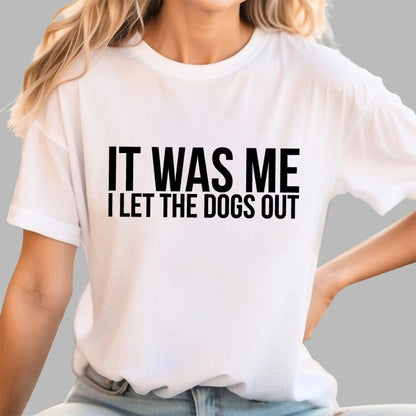Sarcastic Funny It Was Me I Let The Dogs Out Geek T-Shirt