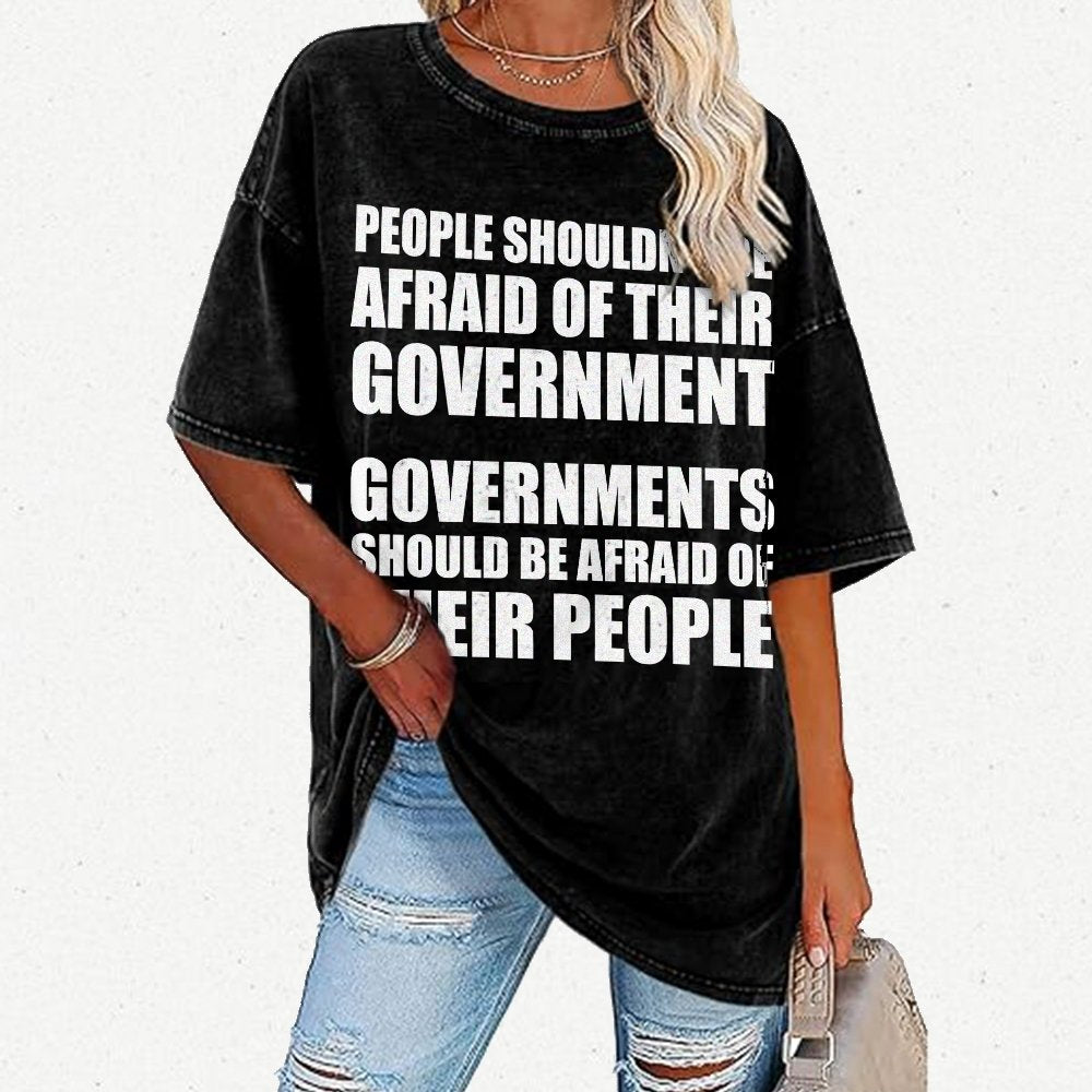 People Shouldn't Be Afraid Of Their Government. Governments Should Be Afraid Of Their People Vintage Distressed T-shirt