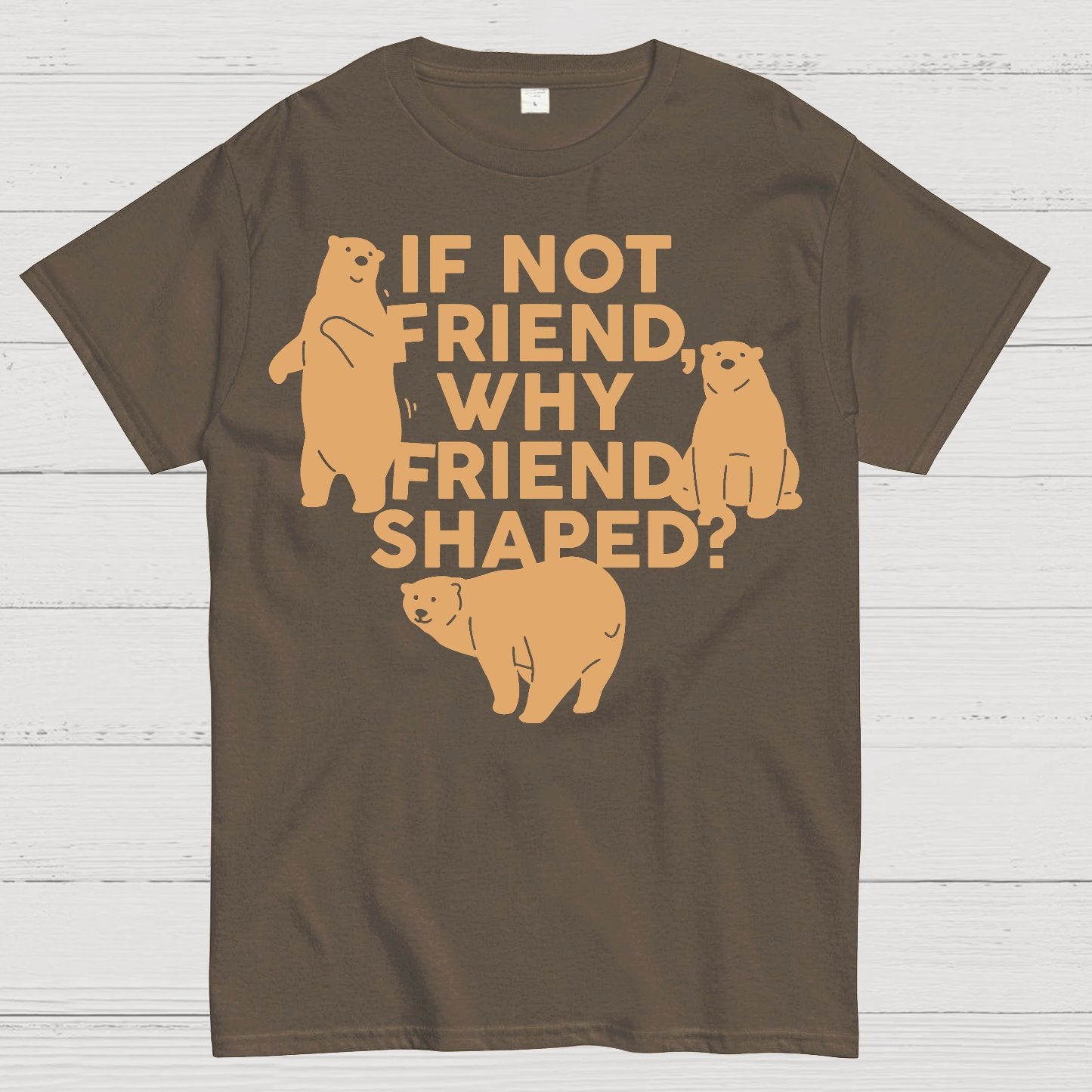 If Not Friend, Why Friend Shaped Geek T-Shirt