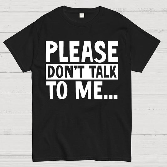 Please Don't Talk To Me Funny Geek T-Shirt