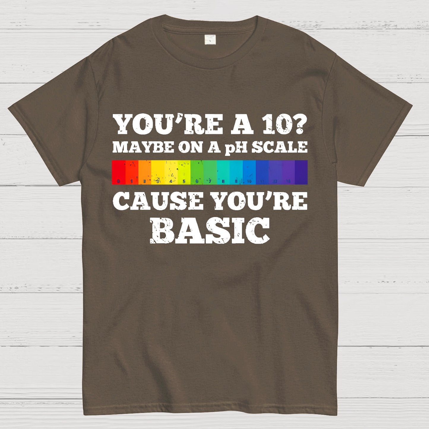 Maybe On A pH Scale Cause You're Basic Geek T-Shirt