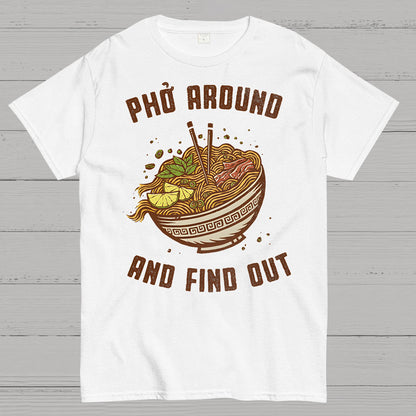 Pho Around and Find Out Geek T-Shirt