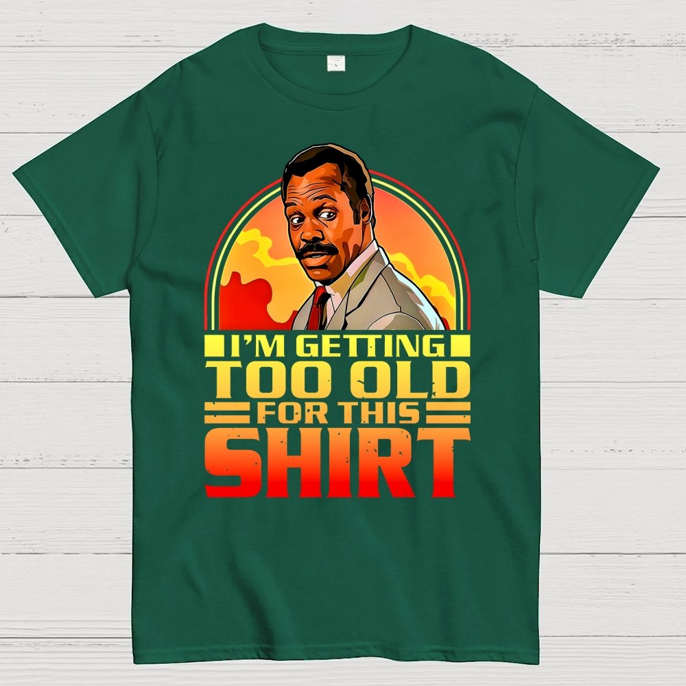 I'm Getting Too Old For This Shirt Geek T-Shirt