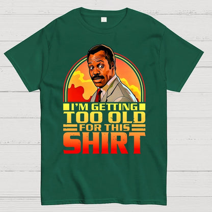 I'm Getting Too Old For This Shirt Geek T-Shirt