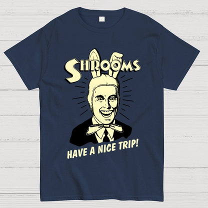 Shrooms Have A Nice Trip Funny Geek T-Shirt