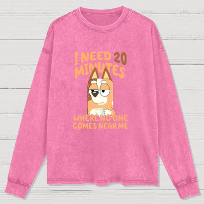 I Need 20 Minutes Where No One Comes Near Me Funny Washed Long Sleeve Tee