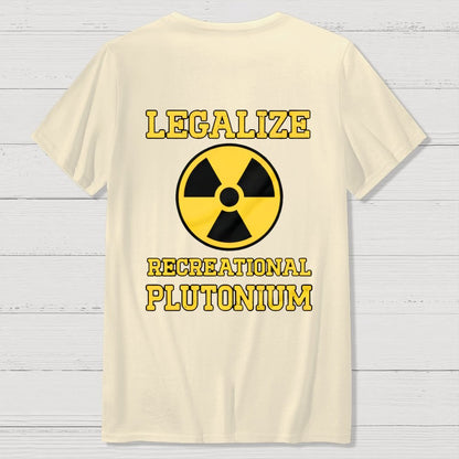 Legalize Recreational Plutonium  Back Printing Geek T-Shirt